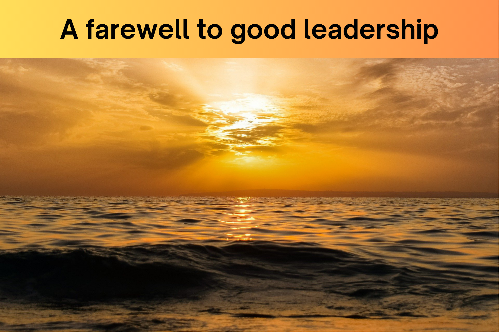 A farewell to good leadership